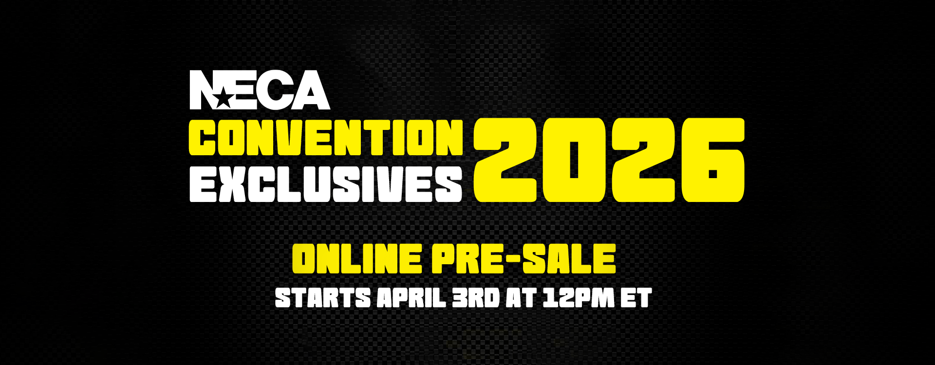NECA's 2026 Convention Exclusive Online Pre-Sale